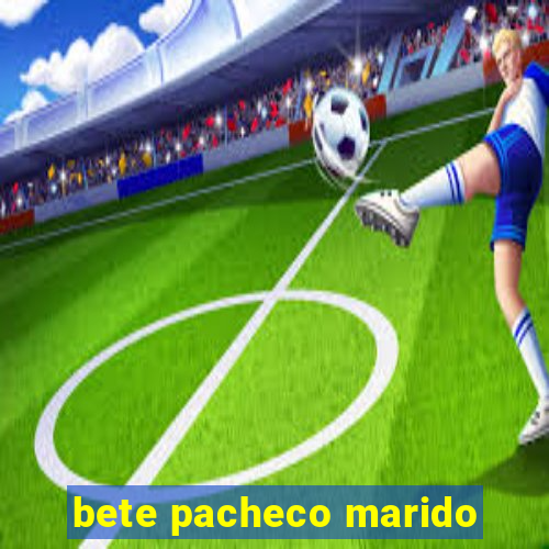 bete pacheco marido